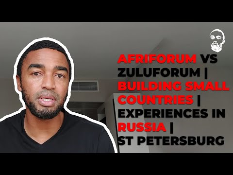 Afriforum vs Zuluforum | Building Small Countries | Experiences in Russia | St Petersburg